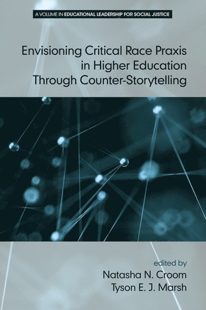 Natasha N. Croom, Tyson E. J. Marsh - Envisioning Critical Race Praxis in Higher Education Through Counter-Storytelling, E-bok