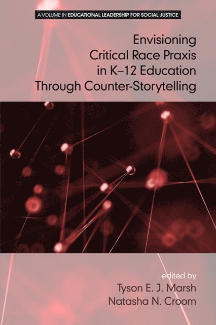 Natasha N. Croom, Tyson E. J. Marsh - Envisioning a Critical Race Praxis in K-12 Education Through Counter-Storytelling, E-bok