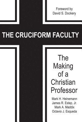 Octavio J. Esqueda, Mark A. Maddix, James R. Estep, Mark H. Heinemann - Cruciform Faculty, E-bok