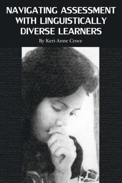 Keri-Anne Croce - Navigating Assessment with Linguistically Diverse Learners, E-bok