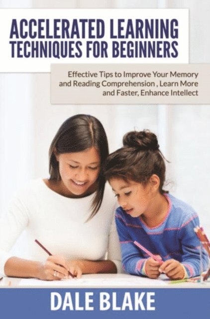 Dale Blake - Accelerated Learning Techniques For Beginners, E-bok. Tillgänglighet: Lägg i varukorg