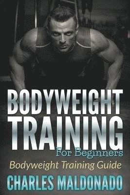 Charles Maldonado - Bodyweight Training For Beginners, Häftad. Tillgänglighet: Lägg i varukorg