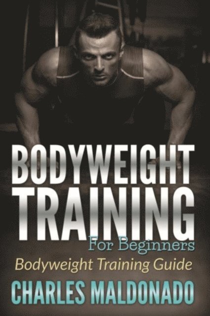 Charles Maldonado - Bodyweight Training For Beginners, E-bok. Tillgänglighet: Lägg i varukorg