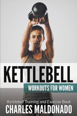 Charles Maldonado - Kettlebell Workouts For Women, Häftad. Tillgänglighet: Lägg i varukorg