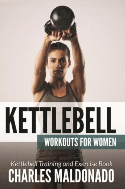 Charles Maldonado - Kettlebell Workouts For Women, E-bok. Tillgänglighet: Lägg i varukorg