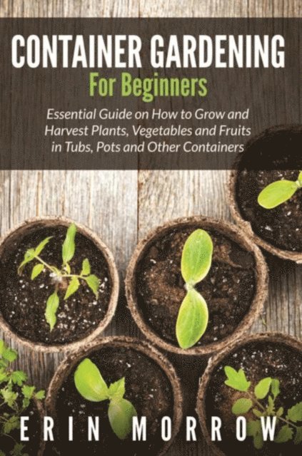 Erin Morrow - Container Gardening For Beginners, E-bok. Tillgänglighet: Lägg i varukorg
