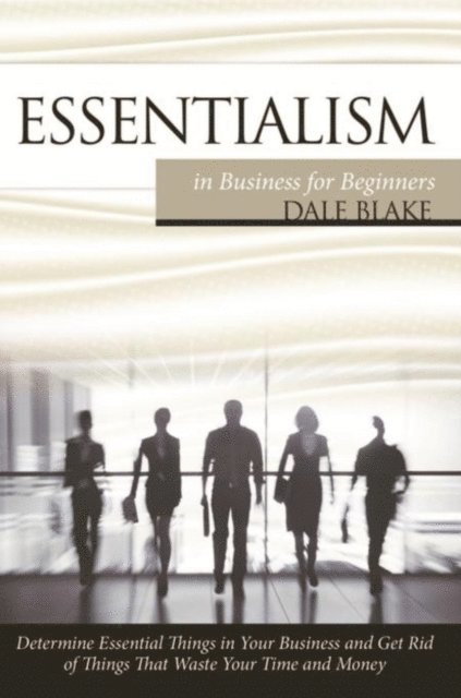 Dale Blake - Essentialism in Business For Beginners, E-bok. Tillgänglighet: Lägg i varukorg