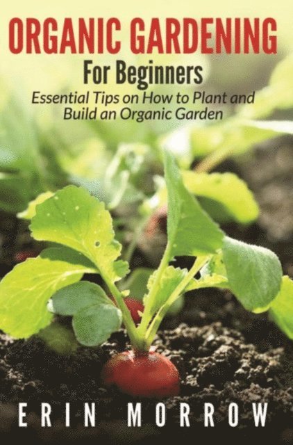 Erin Morrow - Organic Gardening For Beginners, E-bok. Tillgänglighet: Lägg i varukorg