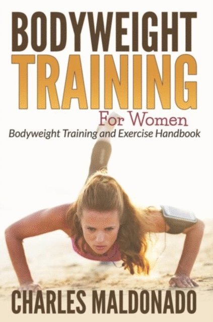 Charles Maldonado - Bodyweight Training For Women, E-bok. Tillgänglighet: Lägg i varukorg