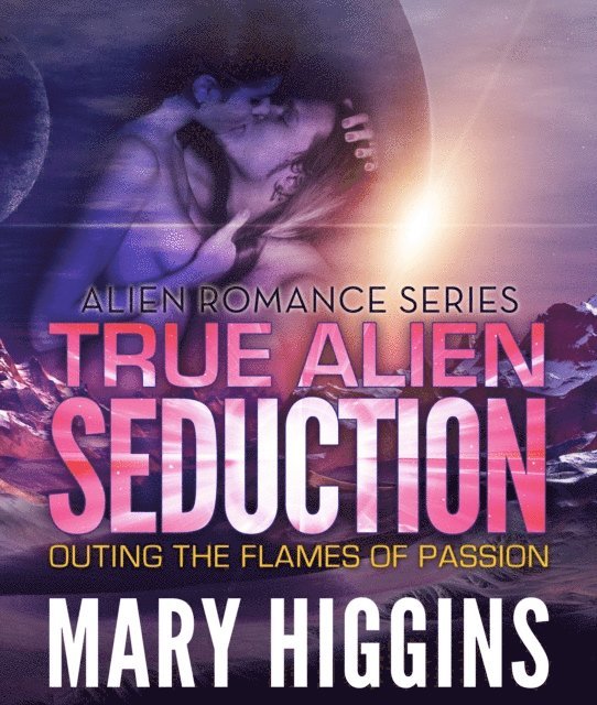 Mary Higgins - True Alien Seduction, E-bok