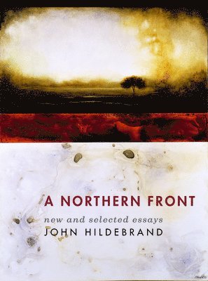 John Hildebrand - A Northern Front: New and Selected Essays, Häftad. Tillgänglighet: Lägg i varukorg