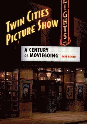 Dave Kenney - Twin Cities Picture Show: A Century of Moviegoing, Häftad