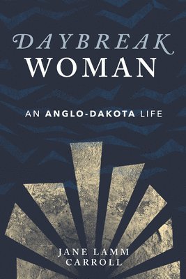 Jane Lamm Carroll - Daybreak Woman: An Anglo-Dakota Life, Häftad. Tillgänglighet: Lägg i varukorg