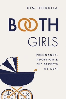 Kim Heikkila - Booth Girls: Pregnancy, Adoption, and the Secrets We Kept, Häftad. Tillgänglighet: Lägg i varukorg