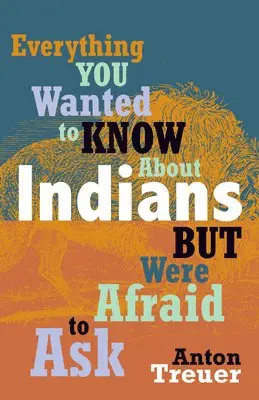 Anton Treuer - Everything You Wanted to Know about Indians But Were Afraid to Ask: Revised and Expanded, Häftad