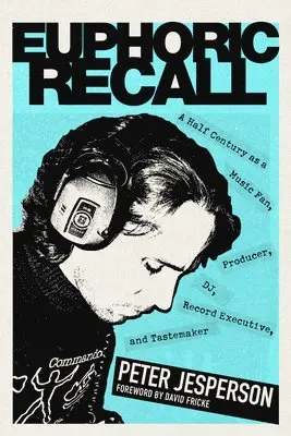 Peter Jesperson - Euphoric Recall: A Half Century as a Music Fan, Producer, Dj, Record Executive, and Tastemaker, Inbunden. Tillgänglighet: Lägg i varukorg