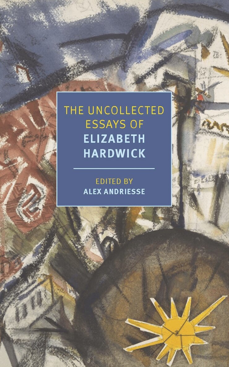 Elizabeth Hardwick, Alex Andriesse - Uncollected Essays of Elizabeth Hardwick, Häftad. Tillgänglighet: Lägg i varukorg