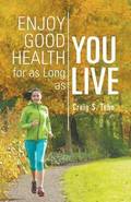 Enjoy Good Health For As Long As You Live