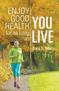 Enjoy Good Health For As Long As You Live
