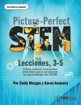 Emily Morgan, Karen Ansberry - Picture-Perfect STEM Lecciones, 3-5 : Cómo utilizar manuales infantiles para promover el aprendizaje de STEM (Activities in Spanish). Tillgänglighet: Tillfälligt slut