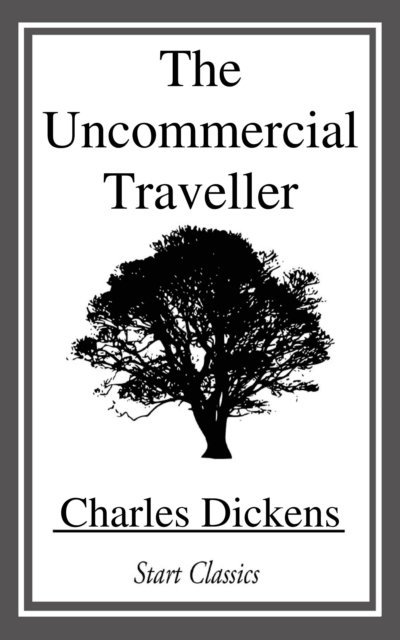 Charles Dickens - Uncommercial Traveller, E-bok