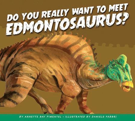 Annette Bay Pimentel - Do You Really Want to Meet Edmontosaurus?, Inbunden