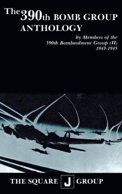William J. Robinson, Richard H. Perry, Wilbert H. Richarz - 390th Bomb Group Anthology, E-bok