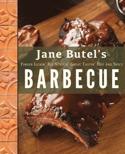 Jane Butel - Jane Butel's Finger Lickin', Rib Stickin', Great Tastin', Hot and Spicy Barbecue, E-bok