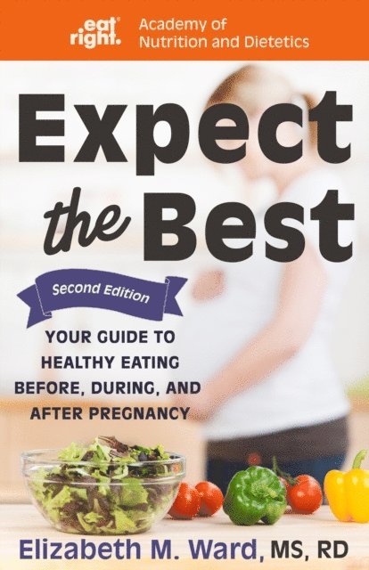 Academy of Nutrition and Dietetics, Elizabeth M. Ward - Expect the Best, E-bok