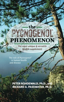 Pycnogenol Phenomenon av Peter Rohdewald, Richard A Passwater, Peter Rohdewald Ph D, Richard A Passwater