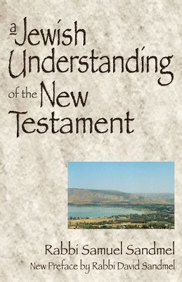 Jewish Understanding of the New Testament av Samuel Sandmel, Rabbi Samuel Sandmel