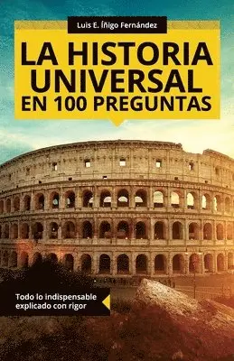 Luis E. Íñigo Fernández - La historia universal en 100 preguntas: Todo lo indispensable explicado con rigor, Häftad. Tillgänglighet: Lägg i varukorg