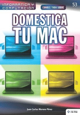 Juan Carlos Moreno Pérez - Conoce todo sobre Domestica tu Mac, Häftad