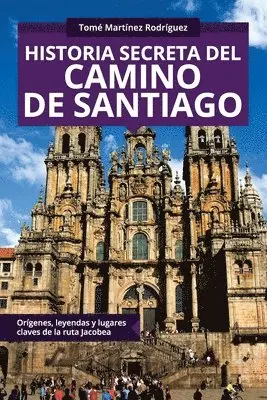 Tomé Martínez Rodríguez - Historia secreta del Camino de Santiago: Orígenes y lugares claves de la ruta Jacobea, Häftad. Tillgänglighet: Lägg i varukorg