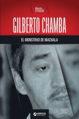 Mente Criminal - Gilberto Chamba, el monstruo de Machala, Häftad