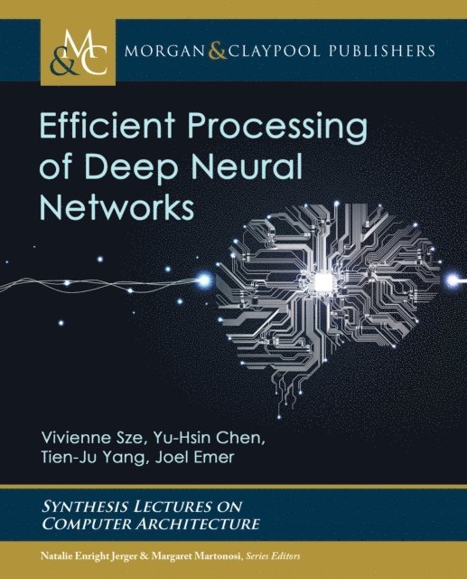 Joel S. Emer, Tien-Ju Yang, Yu-Hsin Chen, Vivienne Sze - Efficient Processing of Deep Neural Networks, E-bok. Tillgänglighet: Lägg i varukorg