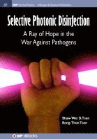Shaw-Wei D Tsen, Kong-Thon Tsen - Selective Photonic Disinfection, Häftad