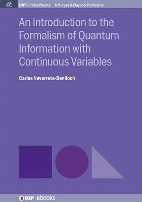 Carlos Navarrete-Benlloch - Introduction to the Formalism of Quantum Information with Continuous Variables, Häftad