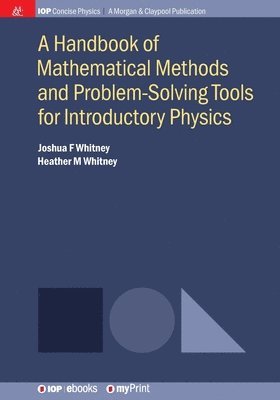 Joshua F Whitney, Heather M Whitney - A Handbook of Mathematical Methods and Problem-Solving Tools for Introductory Physics, Övrigt. Tillgänglighet: Lägg i varukorg