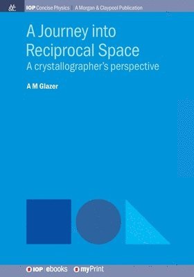 A M Glazer - A Journey into Reciprocal Space : A crystallographer's perspective, Övrigt
