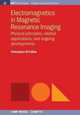 Christopher M Collins - Electromagnetics in Magnetic Resonance Imaging : Physical principles, related applications, and ongoing developments. Tillgänglighet: Lägg i varukorg