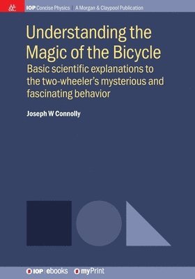 Joseph W Connolly - Understanding the Magic of the Bicycle : Basic scientific explanations to the two-wheeler's mysterious and fascinating behavior. Tillgänglighet: Lägg i varukorg