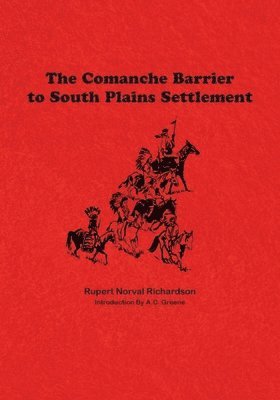 Rupert Noval Richardson - Comanche Barrier to South Plains Settlement, Häftad