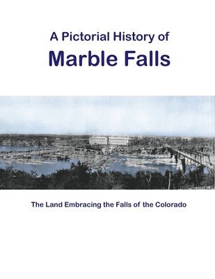 Falls on the Colorado Museum - Pictorial History of Marble Falls, Häftad