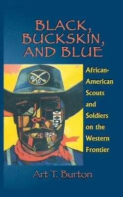 Arthur T. Burton - Black, Buckskin, and Blue: African American Scouts and Soldiers on the Western Frontier, Inbunden. Tillgänglighet: Lägg i varukorg