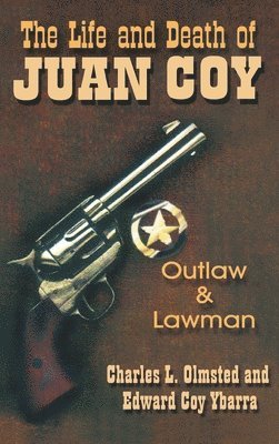 Charles L. Olmsted, Edward Coy Ybarra - Life and Death of Juan Coy: Outlaw and Lawman, Inbunden. Tillgänglighet: Lägg i varukorg