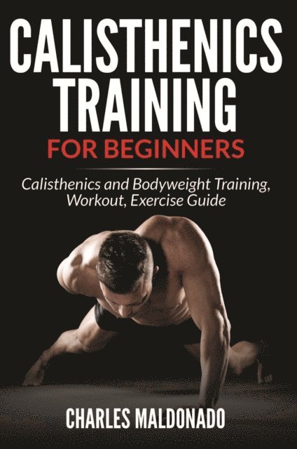 Charles Maldonado - Calisthenics Training For Beginners, E-bok. Tillgänglighet: Lägg i varukorg