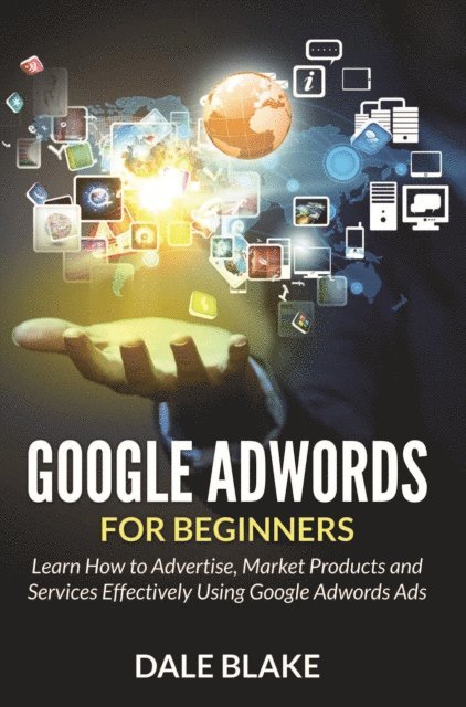 Dale Blake - Google Adwords For Beginners, E-bok. Tillgänglighet: Lägg i varukorg