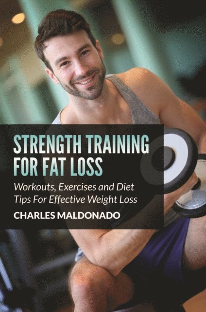 Charles Maldonado - Strength Training For Fat Loss, E-bok. Tillgänglighet: Lägg i varukorg
