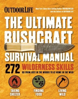 Tim MacWelch, The Editors of Outdoor Life - Ultimate Bushcraft Survival Manual, Häftad. Tillgänglighet: Tillfälligt slut